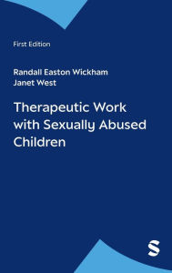 Title: Therapeutic Work with Sexually Abused Children / Edition 1, Author: Randall Easton Wickham