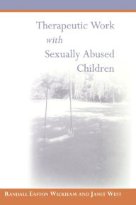 Title: Therapeutic Work with Sexually Abused Children / Edition 1, Author: Randall Easton Wickham