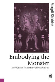 Title: Embodying the Monster: Encounters with the Vulnerable Self / Edition 1, Author: Margrit Shildrick