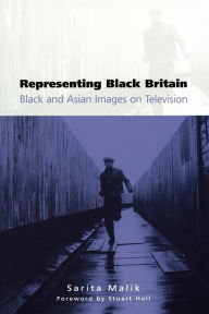 Title: Representing Black Britain: Black and Asian Images on Television / Edition 1, Author: Sarita Malik