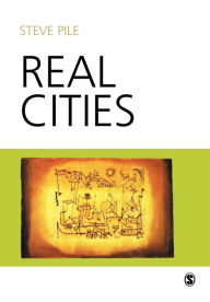 Title: Real Cities: Modernity, Space and the Phantasmagorias of City Life / Edition 1, Author: Steve Pile