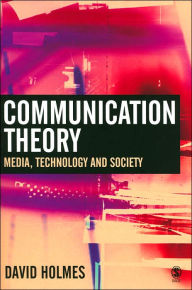 Title: Communication Theory: Media, Technology and Society / Edition 1, Author: David Holmes