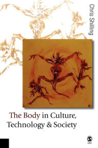 Title: The Body in Culture, Technology and Society / Edition 1, Author: Chris Shilling