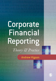 Title: Corporate Financial Reporting: Theory and Practice / Edition 1, Author: Andrew W Higson