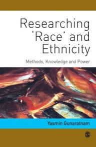 Title: Researching 'Race' and Ethnicity: Methods, Knowledge and Power / Edition 1, Author: Yasmin Gunaratnam