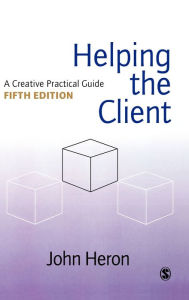 Title: Helping the Client: A Creative Practical Guide, Author: John Heron
