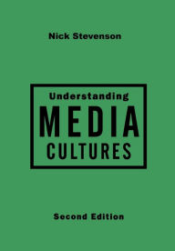 Title: Understanding Media Cultures: Social Theory and Mass Communication / Edition 2, Author: Nicholas Stevenson