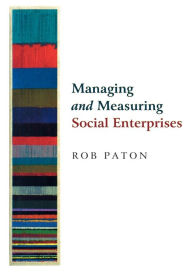 Title: Managing and Measuring Social Enterprises / Edition 1, Author: Rob Paton