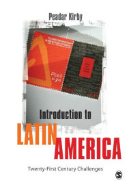 Title: Introduction to Latin America: Twenty-First Century Challenges / Edition 1, Author: Peadar Kirby