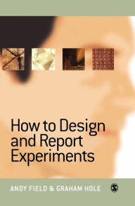 Title: How to Design and Report Experiments, Author: Andy Field