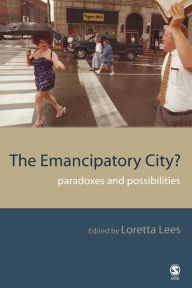 Title: The Emancipatory City?: Paradoxes and Possibilities / Edition 1, Author: Loretta Lees