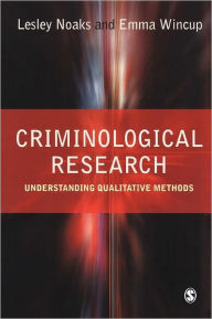 Title: Criminological Research: Understanding Qualitative Methods / Edition 1, Author: Lesley Noaks