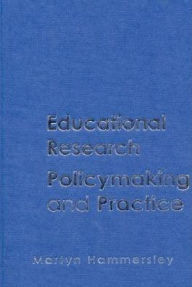 Title: Educational Research, Policymaking and Practice / Edition 1, Author: Martyn Hammersley