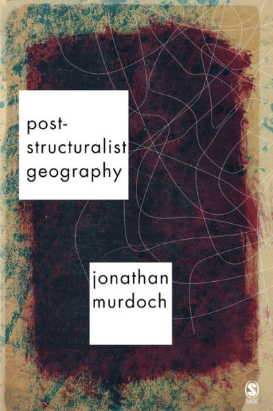 Post-structuralist Geography: A Guide to Relational Space / Edition 1