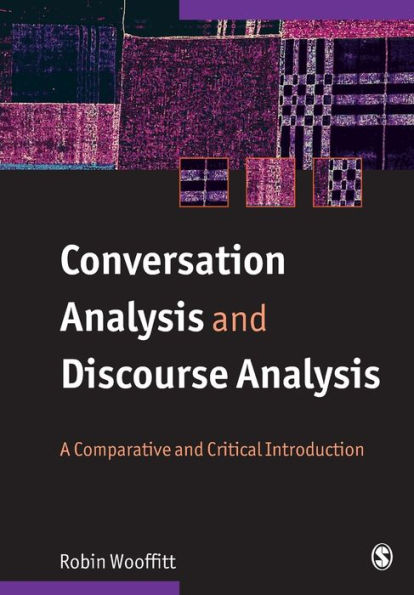 Conversation Analysis and Discourse Analysis: A Comparative and Critical Introduction / Edition 1