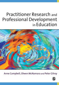 Title: Practitioner Research and Professional Development in Education / Edition 1, Author: Anne Campbell