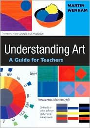 Title: Understanding Art: A Guide for Teachers / Edition 1, Author: Martin W Wenham