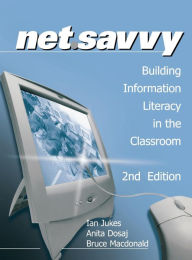 Title: NetSavvy: Building Information Literacy in the Classroom, Author: Ian Jukes
