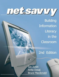 Title: Netsavvy : Building Information Literacy in the Classroom / Edition 2, Author: Ian Jukes