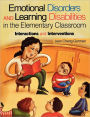 Emotional Disorders and Learning Disabilities in the Elementary Classroom: Interactions and Interventions / Edition 1