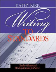 Title: Writing to Standards: Teacher's Resource of Writing Activities for Pre K-6, Author: Kathy Kirk