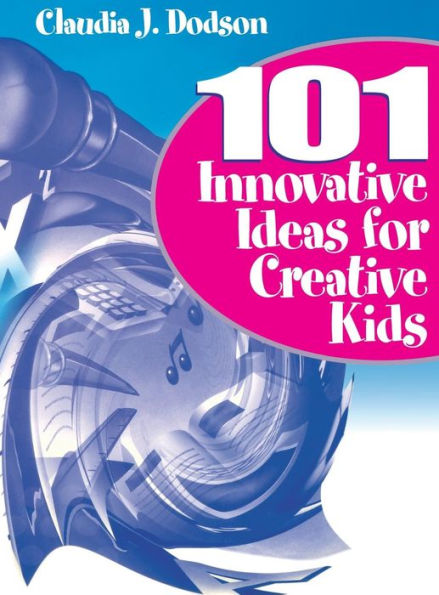 101 Innovative Ideas for Creative Kids / Edition 1