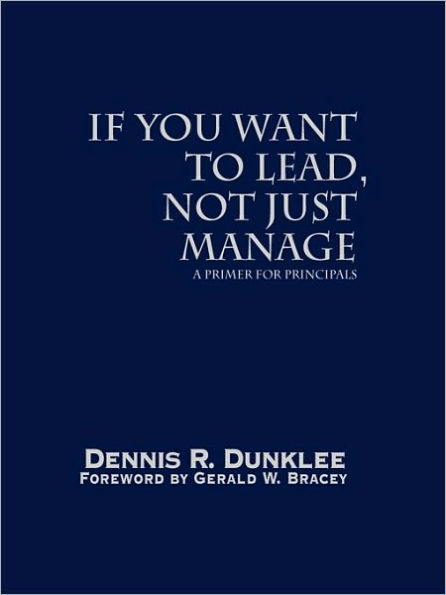 If You Want to Lead, Not Just Manage: A Primer for Principals / Edition 1