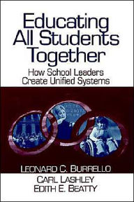 Title: Educating All Students Together: How School Leaders Create Unified Systems / Edition 1, Author: Leonard C. Burrello