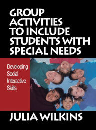 Title: Group Activities to Include Students With Special Needs: Developing Social Interactive Skills / Edition 1, Author: Julia Wilkins