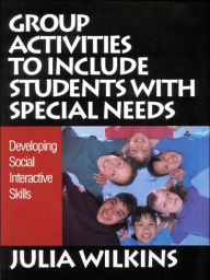 Title: Group Activities to Include Students With Special Needs: Developing Social Interactive Skills / Edition 1, Author: Julia Wilkins