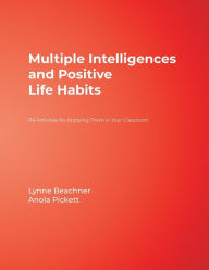 Title: Multiple Intelligences and Positive Life Habits: 174 Activities for Applying Them in Your Classroom, Author: Lynne Beachner