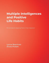 Title: Multiple Intelligences and Positive Life Habits: 174 Activities for Applying Them in Your Classroom / Edition 1, Author: Lynne Beachner