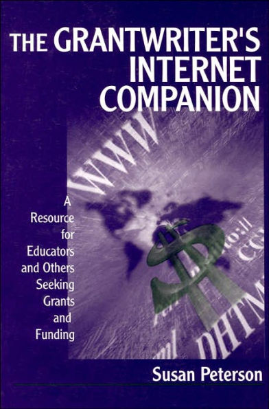 The Grantwriter's Internet Companion: A Resource for Educators and Others Seeking Grants and Funding / Edition 1