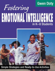 Title: Fostering Emotional Intelligence in K-8 Students: Simple Strategies and Ready-To-Use Activities / Edition 1, Author: Gwen Doty