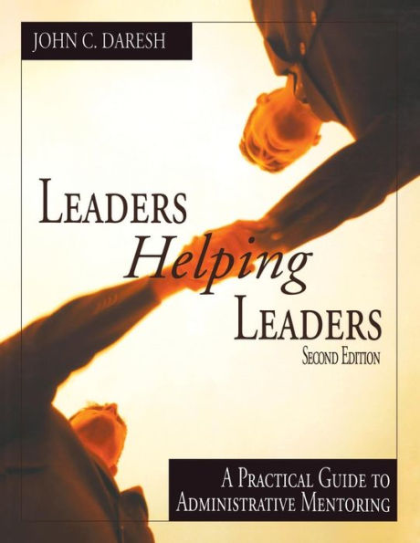 Leaders Helping Leaders: A Practical Guide to Administrative Mentoring / Edition 2