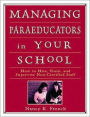 Managing Paraeducators in Your School: How to Hire, Train, and Supervise Non-Certified Staff / Edition 1