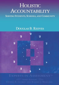 Title: Holistic Accountability: Serving Students, Schools, and Community / Edition 1, Author: Douglas B. Reeves