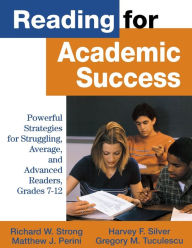 Title: Reading for Academic Success: Powerful Strategies for Struggling, Average, and Advanced Readers, Grades 7-12 / Edition 1, Author: Richard W. Strong