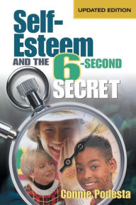 Title: Self-Esteem and the 6-Second Secret / Edition 2, Author: Connie Podesta