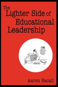 Title: The Lighter Side of Educational Leadership, Author: Aaron Bacall