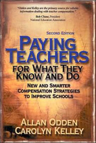 Title: Paying Teachers for What They Know and Do: New and Smarter Compensation Strategies to Improve Schools / Edition 2, Author: Allan R. Odden