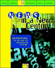 Title: News in a New Century: Reporting in An Age of Converging Media / Edition 1, Author: Jerry Lanson