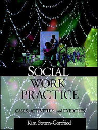 Title: Social Work Practice: Cases, Activities and Exercises / Edition 1, Author: Kimberly Strom-Gottfried