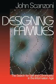 Title: Designing Families: The Search for Self and Community in the Information Age / Edition 1, Author: John Scanzoni