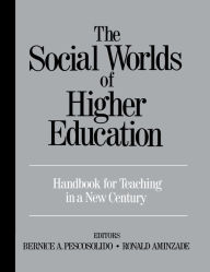 Title: The Social Worlds of Higher Education: Handbook for Teaching in A New Century / Edition 1, Author: Bernice A. Pescosolido