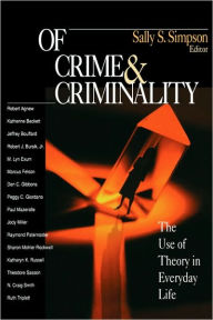 Title: Of Crime and Criminality: The Use of Theory in Everyday Life / Edition 1, Author: Sally Simpson