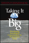 Title: Taking It Big: Developing Sociological Consciousness in Postmodern Times / Edition 1, Author: Steven P. Dandaneau