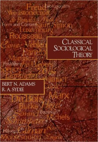 Title: Classical Sociological Theory / Edition 1, Author: Bert N. Adams