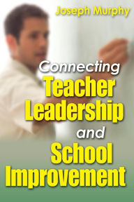 Title: Connecting Teacher Leadership and School Improvement / Edition 1, Author: Joseph F. Murphy