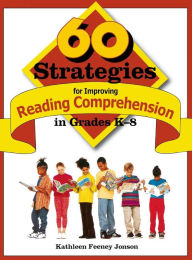 Title: 60 Strategies for Improving Reading Comprehension in Grades K-8 / Edition 1, Author: Kathleen F. Jonson